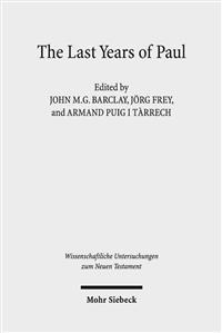 The Last Years of Paul: Essays from the Tarragona Conference, June 2013 (Wissenschaftliche Untersuchungen Zum Neuen Testament)