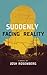 Suddenly Facing Reality