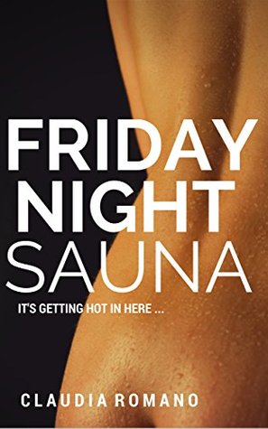 Friday Night Sauna: It's getting hot in here... (Sexy Shorts Book 1)