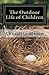 The Outdoor Life of Children: The Importance of Nature Study and Outside Activities (Charlotte Mason Topics)