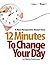12 Minutes to Change your Day