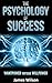 Success: The Psychology of Success: Wantpower Versus Willpower (Personal success, Positive thinking, Manifestation)