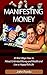 Manifesting Money: 30 Best Ways How to Attract Unlimited Money and Wealth and Live a Happy Rich Life