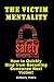 The Victim Mentality: How to Quickly Stop from Becoming Someones Next Victim (Learning on Your Own Book 1)