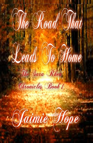 The Road That Leads To Home (The Sara Rhea Chronicles, #1)