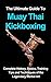 The Ultimate Guide to Muay Thai Kickboxing: Complete History, Basics, Training Tips and Techniques of the Legendary Martial Art