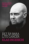 Det är bara lite cancer by Klas Ingesson