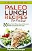 Paleo Lunch Recipes For Fat Loss: Your Complete Guide to Understanding Paleo With 30 Lunch Time Recipes to Keep You Going Through the Day (Paleo Pro Series)