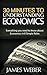 The 30 Minutes Guide to Understanding Economics by James Weber