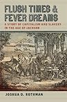 Book cover for Flush Times and Fever Dreams: A Story of Capitalism and Slavery in the Age of Jackson (Race in the Atlantic World, 1700–1900 Book 19)