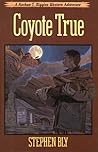Coyote True by Stephen Bly