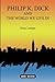 Philip K. Dick and the World We Live In