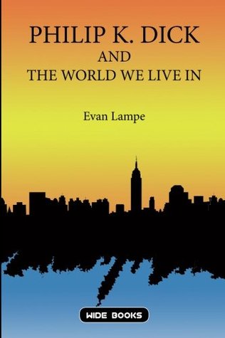 Philip K. Dick and the World We Live In