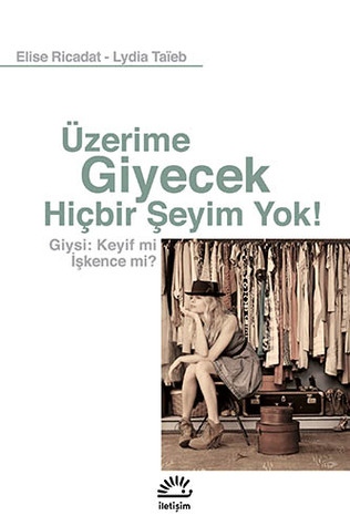 Üzerime Giyecek Hiçbir Şeyim Yok! Giysi: Keyif mi İşkence mi? (Paperback)