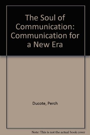 The Soul of Communication: Communication for a New Era (Paperback)