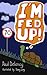 I'm fed up! by Paul Delaney