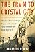 The Train to Crystal City by Jan Jarboe Russell