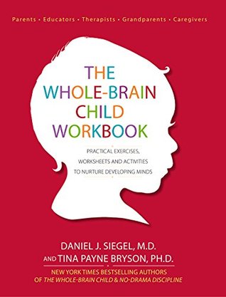 The Whole-Brain Child Workbook: Practical Exercises, Worksheets and Activitis to Nurture Developing Minds (Paperback)