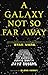 A Galaxy Not So Far Away: Writers and Artists on Twenty-Five Years of Star Wars