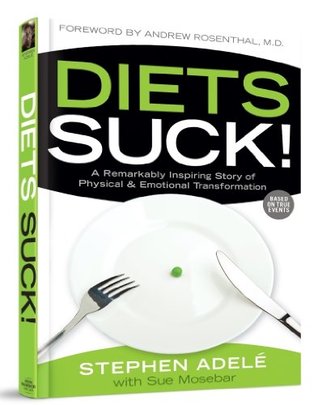 Diets Suck! A Remarkably Inspiring Story of Physical & Emotional Transformation