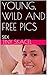 YOUNG, WILD AND FREE PICS: SEX