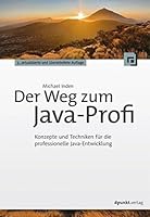 Der Weg zum Java-Profi: Konzepte und Techniken für die professionelle Java-Entwicklung