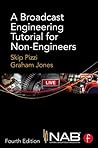 A Broadcast Engineering Tutorial for Non-Engineers A Broadcast Engineering Tutorial for Non-Engineers