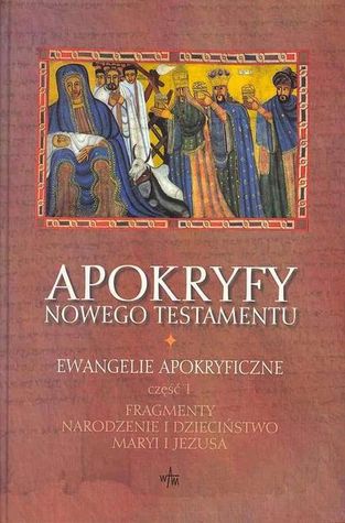 Apokryfy Nowego Testamentu. Ewangelie apokryficzne. Tom I, część 1
