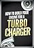 How to Build Your Engine for a Turbocharger (Turbochargers: The Ultimate Guide)