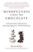 Mindfulness Is Better Than Chocolate by David Michie