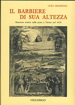 Il barbiere di sua altezza. Racconto storico sulla peste a Torino nel 1630