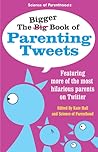 The Bigger Book of Parenting Tweets: Featuring More of the Most Hilarious Parents on Twitter