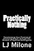 Practically Nothing by L.J. Milone