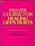 Prayer Course for Healing Life's Hurts by Matthew Linn