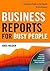 Business Reports for Busy People: Timesaving, Ready-to-Use Reports for Any Occasion