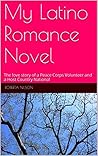 My Latino Romance Novel: The love story of a Peace Corps Volunteer and a Host Country National