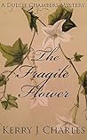 The Fragile Flower by Kerry J. Charles The Fragile Flower by Kerry J. Charles