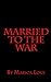 Married to the War: My personal five year journey throughout the Croatian War of Independce 1991 - 1995