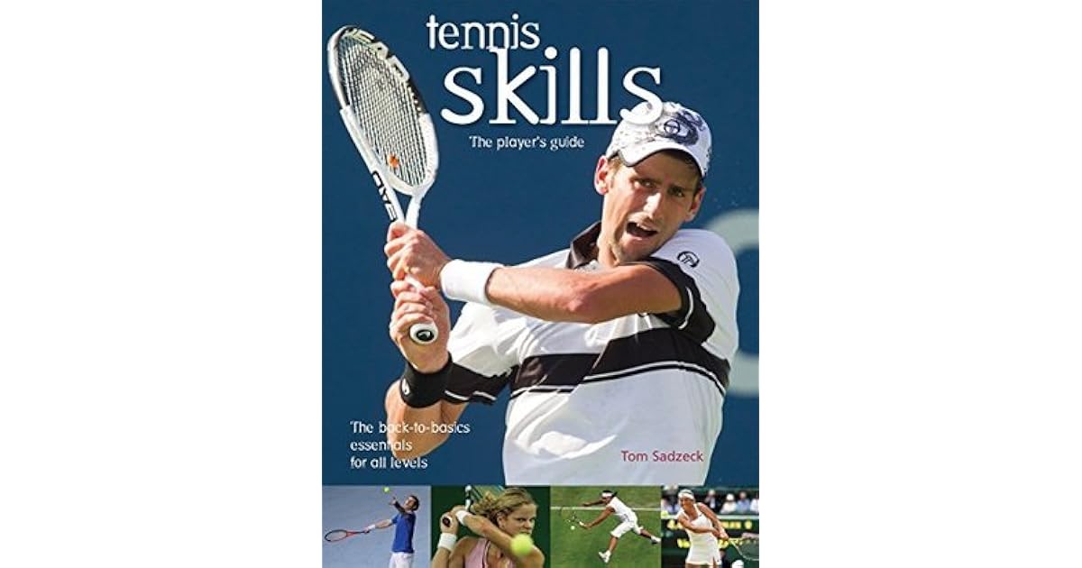 Tennis Skills The Player's Guide by Tom Sadzeck