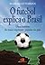 Futebol explica o Brasil: uma história da maior expressão popular do país, O (Portuguese Edition)
