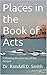 Places in the Book of Acts: Following the Journey of the Gospel