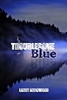 Troublesome Blue Book cover for Troublesome Blue