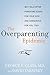 The Overparenting Epidemic: Why Helicopter Parenting Is Bad for Your Kids . . . and Dangerous for You, Too!