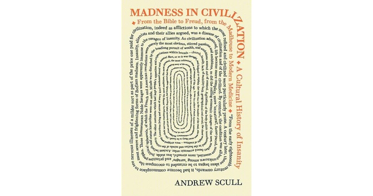 Madness In Civilization The Cultural History Of Insanity By Andrew Scull
