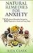 Natural Remedies for Anxiety: Top 50 Natural Remedies Recipes For Beginnersin Quick and Easy Steps (Alternative Remedies, Home Remedies for Anxiety, Homemade ... Remedies - Alternative Remedies Book 1)