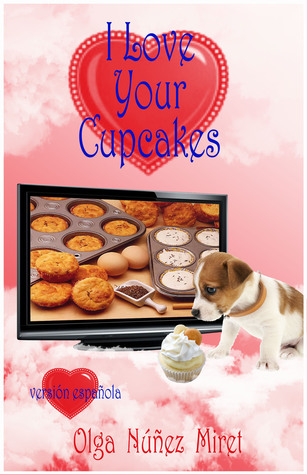I Love Your Cupcakes: Me encantan tus cupcakes (Spanish Edition)