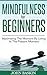 Mindfulness: Maximizing The Moment By Living In The Present Moment (Zen Buddhism For Beginners, Meditation For Beginners, Mindfulness For Beginners, Live In The Present Moment, Stress Reduction)