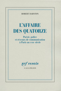 L'Affaire des Quatorze: Poésie, police et réseaux de communication à Paris au XVIIIe siècle