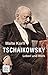 Tschaikowsky: Leben und Werk (German Edition)