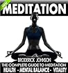 The Complete Guide To Meditation For Mental Balance, Health, and Vitality: Learn How To Live A Peaceful Life (Meditation Mindfulness - Life Transformation Series Book 1)